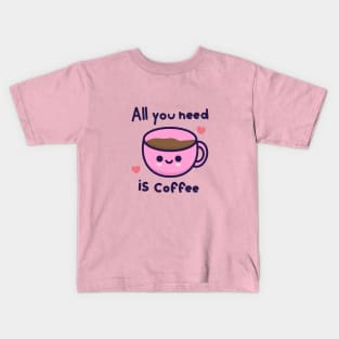 All you need is coffee Kids T-Shirt